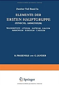 Elemente Der Ersten Hauptgruppe; Einschl. Ammonium;: Wasserstoff - Lithium - Natrium - Kalium - Ammonium - Rubidium - Caesium (Paperback, Softcover Repri)