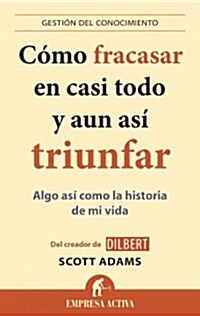 Como Fracasar En Casi Todo y Aun Asi Triunfar (Paperback)