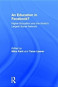 An Education in Facebook? : Higher Education and the Worlds Largest Social Network (Hardcover)