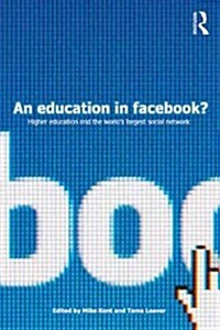 An Education in Facebook? : Higher Education and the Worlds Largest Social Network (Paperback)