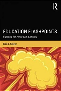 Education Flashpoints : Fighting for America’s Schools (Paperback)