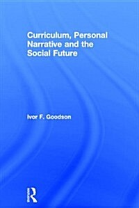 Curriculum, Personal Narrative and the Social Future (Hardcover)