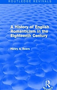 A History of English Romanticism in the Eighteenth Century (Routledge Revivals) (Hardcover)