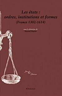 Les Etats: Ordres, Institutions Et Formes (France 1302-1614) (Paperback)