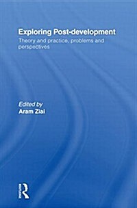Exploring Post-Development : Theory and Practice, Problems and Perspectives (Paperback)