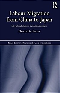 Labour Migration from China to Japan : International Students, Transnational Migrants (Paperback)