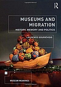 Museums and Migration : History, Memory and Politics (Hardcover)