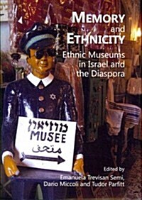 Memory and Ethnicity : Ethnic Museums in Israel and the Diaspora (Hardcover)