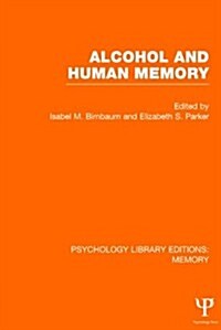 Alcohol and Human Memory (PLE: Memory) (Hardcover)