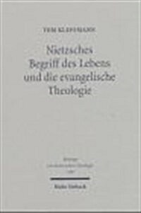 Nietzsches Begriff Des Lebens Und Die Evangelische Theologie: Eine Interpretation Nietzsches Und Untersuchungen Zu Seiner Rezeption Bei Schweitzer, Ti (Hardcover)