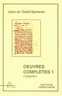 Oeuvres Completes. Vol. 1, LEguillon: Les Flammes, Le Fleches Et Le Mirroir de LAmour de Dieu (Paperback)