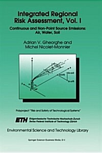 Integrated Regional Risk Assessment, Vol. I: Continuous and Non-Point Source Emissions: Air, Water, Soil (Paperback, Softcover Repri)