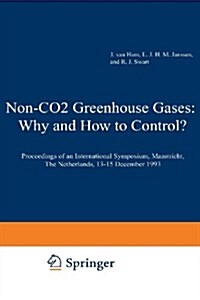 Non-Co2 Greenhouse Gases: Why and How to Control?: Proceedings of an International Symposium, Maastricht, the Netherlands, 13-15 December 1993 (Paperback, Softcover Repri)