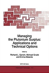 Managing the Plutonium Surplus: Applications and Technical Options (Paperback, Softcover Repri)