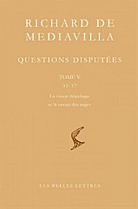 Richard de Mediavilla: Questions Disputees, Tome V: Questions 32-37: La Vision Beatifique Et le Savoir Des Anges (Paperback)