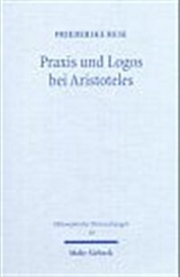 Praxis Und Logos Bei Aristoteles: Handlung, Vernunft Und Rede in Nikomachischer Ethik, Rhetorik Und Politik (Paperback)