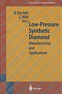 Low-Pressure Synthetic Diamond: Manufacturing and Applications (Paperback, Softcover Repri)