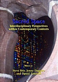 Sacred Space : Interdisciplinary Perspectives within Contemporary Contexts (Paperback)