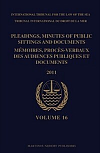 Pleadings, Minutes of Public Sittings and Documents / M?oires, Proc?-Verbaux Des Audiences Publiques Et Documents, Volume 16 (2011) (Hardcover)