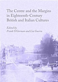 The Centre and the Margins in Eighteenth-Century British and Italian Cultures (Hardcover)