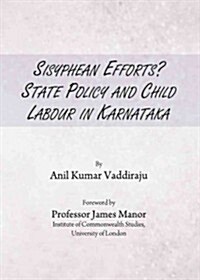 Sisyphean Efforts? : State Policy and Child Labour in Karnataka (Hardcover)