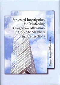 Structural Investigation for Reinforcing Congestion Alleviation in Concrete Members and Connections (Hardcover)