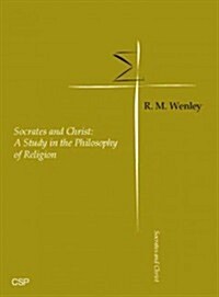 Socrates and Christ : A Study in the Philosophy of Religion (Hardcover, New ed)