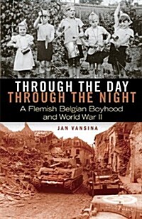 Through the Day, Through the Night: A Flemish Belgian Boyhood and World War II (Paperback)