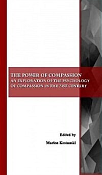 An Power of Compassion : An Exploration of the Psychology of Compassion in the 21st Century (Paperback)