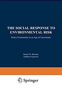 The Social Response to Environmental Risk: Policy Formulation in an Age of Uncertainty (Paperback, Softcover Repri)