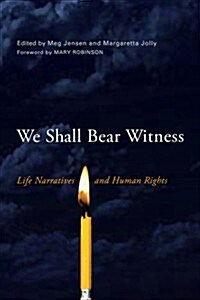 We Shall Bear Witness: Life Narratives and Human Rights (Paperback)