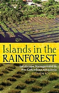 Islands in the Rainforest: Landscape Management in Pre-Columbian Amazonia (Paperback)