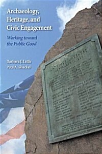 Archaeology, Heritage, and Civic Engagement: Working Toward the Public Good (Hardcover)