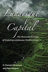 Landesque Capital: The Historical Ecology of Enduring Landscape Modifications (Hardcover)