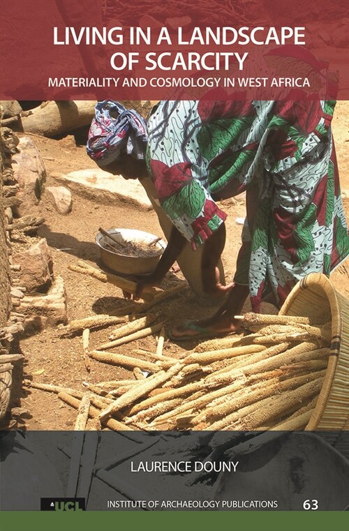 Living in a Landscape of Scarcity: Materiality and Cosmology in West Africa (Hardcover)