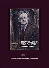 The Worlds of Elias Canetti : Centenary Essays (Hardcover)