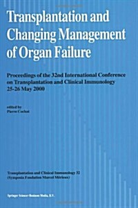 Transplantation and Changing Management of Organ Failure: Proceedings of the 32nd International Conference on Transplantation and Changing Management (Paperback, Softcover Repri)