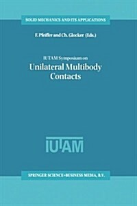 Iutam Symposium on Unilateral Multibody Contacts: Proceedings of the Iutam Symposium Held in Munich, Germany, August 3-7, 1998 (Paperback, 1999)
