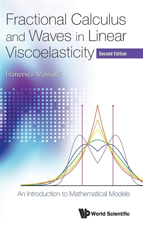 Fractional Calculus and Waves in Linear Viscoelasticity: An Introduction to Mathematical Models (Second Edition) (Hardcover, 2, Revised)