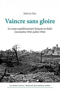 Vaincre Sans Gloire: Le Corps Expeditionnaire Francais En Italie (Novembre 1942-Juillet 1944) (Paperback)