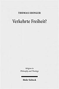 Verkehrte Freiheit?: Jean-Paul Sartres Freiheitslehre Aus Christlicher Sicht (Paperback)