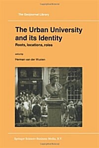 The Urban University and Its Identity: Roots, Location, Roles (Paperback, Softcover Repri)