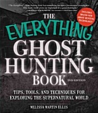 The Everything Ghost Hunting Book: Tips, Tools, and Techniques for Exploring the Supernatural World (Paperback, 2)