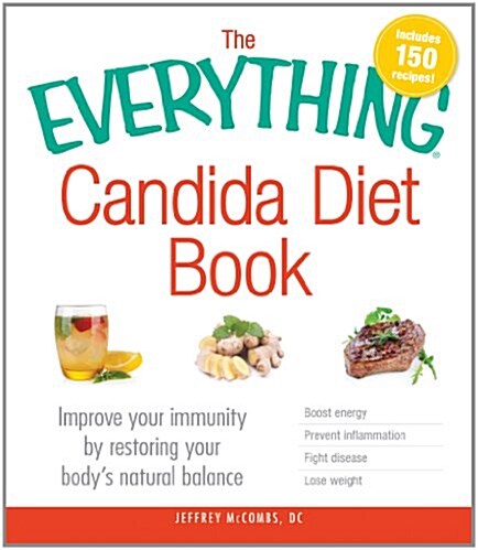 The Everything Candida Diet Book: Improve Your Immunity by Restoring Your Bodys Natural Balance (Paperback)