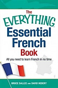 The Everything Essential French Book: All You Need to Learn French in No Time (Paperback)