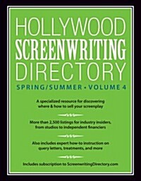 Hollywood Screenwriting Directory Spring/Summer Volume 4: A Specialized Resource for Discovering Where & How to Sell Your Screenplay (Paperback)