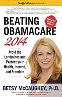 Beating Obamacare 2014: Avoid the Landmines and Protect Your Health, Income, and Freedom (Paperback)