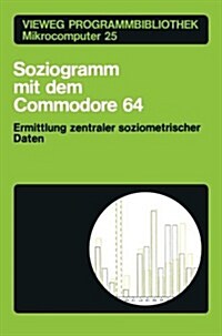 Soziogramm Mit Dem Commodore 64: Ermittlung Zentraler Soziometrischer Daten (Paperback, 1985)