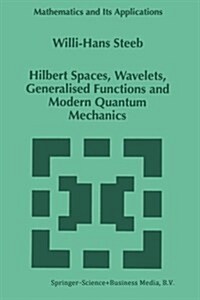 Hilbert Spaces, Wavelets, Generalised Functions and Modern Quantum Mechanics (Paperback, Softcover Repri)