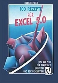 100 Rezepte F? Excel 5.0: Tips Mit Pfiff F? Einsteiger, Umsteiger Und Fortgeschrittene (Paperback, 1994)